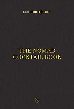 The Nomad Cocktail Book: [A Cocktail Recipe Book]