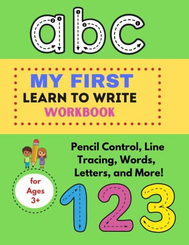 My First Learn-To-Write Workbook For Kids: Practice Line Tracing, Pencil Control, Numbers, Words and So Much More!
