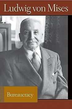 Mises, L: Bureaucracy (Liberty Fund Library of the Works of Ludwig Von Mises)
