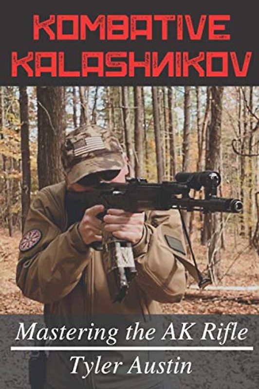 Kombative Kalashnikov: Mastering the AK Rifle