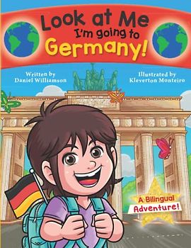 Look at Me I'm going to Germany!: A Bilingual Adventure! (Look at Me I'm Learning)