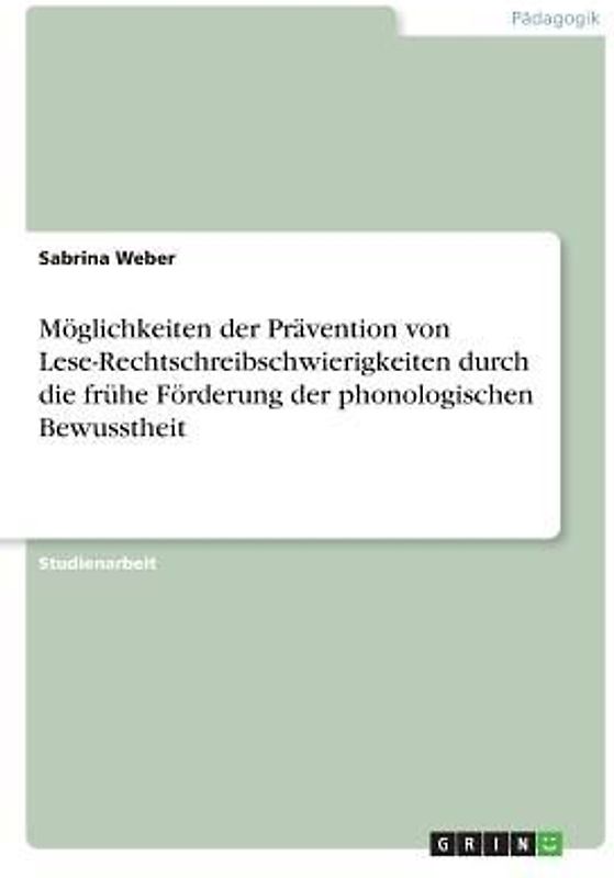 Möglichkeiten der Prävention von Lese-Rechtschreibschwierigkeiten durch die frühe Förderung der phonologischen Bewusstheit