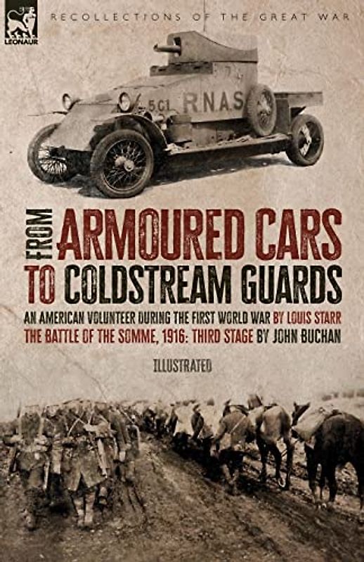From Armoured Cars to Coldstream Guards: An American Volunteer During the First World War by Louis Starr The Battle of the Somme, 1916: Third Stage by John Buchan