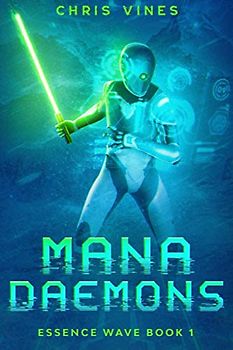 Mana Daemons: A Post-Apocalyptic LitRPG Adventure (Essence Wave, Band 1)
