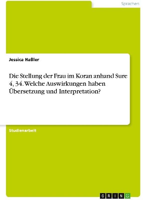 Die Stellung der Frau im Koran anhand Sure 4, 34. Welche Auswirkungen haben Übersetzung und Interpretation?