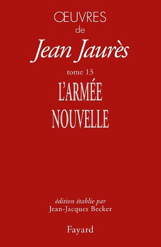 Oeuvres : Tome 13, L'Armée nouvelle - Jaurès, Jean