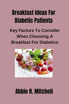 Breakfast Ideas For Diabetic Patients: Key Factors To Consider When Choosing A Breakfast For Diabetics