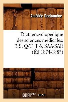 Dict. Encyclopédique Des Sciences Médicales. 3 S, Q-T. T 6, Saa-Sar (Éd.1874-1885)