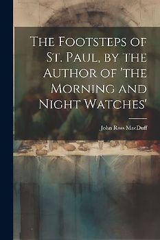 The Footsteps of St. Paul, by the Author of 'the Morning and Night Watches'