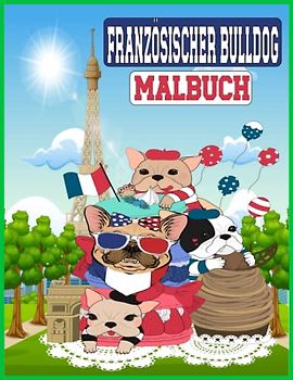 Französische Bulldog Malbuch: Cute Fabulos Frenchies für Hundeliebhaber für Kinder und Erwachsene | Entspannende Malvorlagen Französisch Bulldogs, perfektes Geschenk für Jungen und Mädchen
