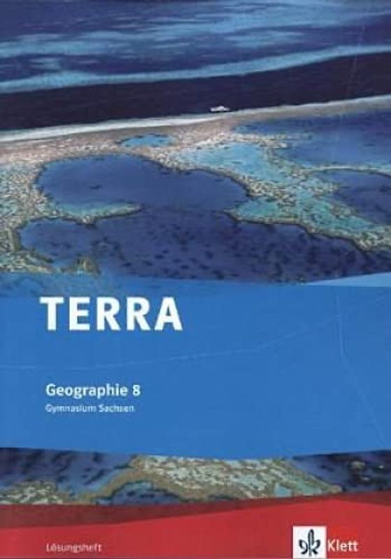 TERRA Geographie 8. Ausgabe Sachsen Gymnasium: Lösungsheft Klasse 8 (TERRA Geographie. Ausgabe für Sachsen Gymnasium ab 2010)