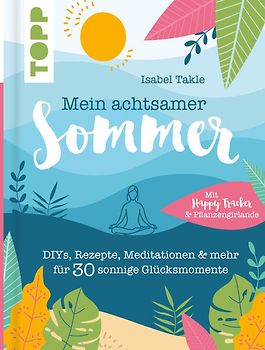 Mein achtsamer Sommer. Das entspannte Kreativbuch zum Seele-baumeln-lassen