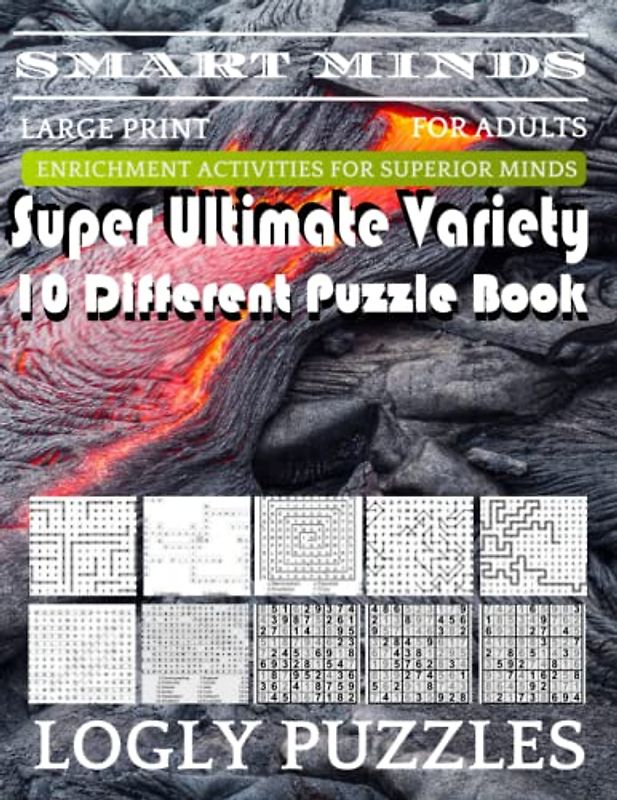 Smart Minds -Variety 10 Different Puzzle Book For Adults: Ultimate Variety Puzzles Large-Print Word Search, Word Maze .Word Spiral ,Word Angles, ... Crossword And Sudoku Easy , Medium And Hard