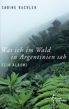 Was ich im Wald in Argentinien sah. Ein Album