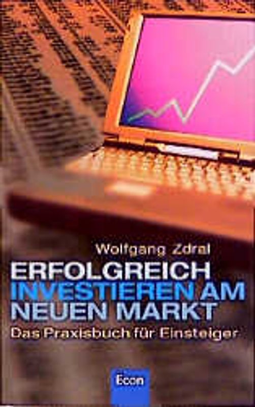 Erfolgreich investieren am Neuen Markt. Das Praxisbuch für Einsteiger