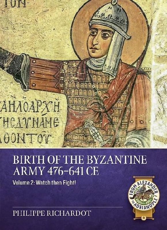 Birth of the Byzantine Army 476-641 CE Volume 2