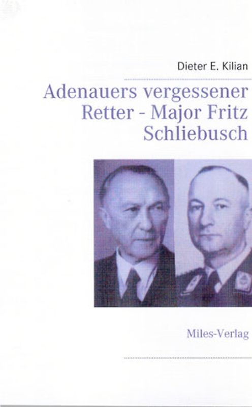 Adenauers vergessener Retter - Major Fritz Schliebuch