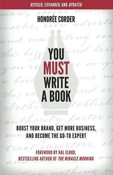 You Must Write a Book: Boost Your Brand, Get More Business, and Become the Go-To Expert (The You Must Book Business Series, Band 1)
