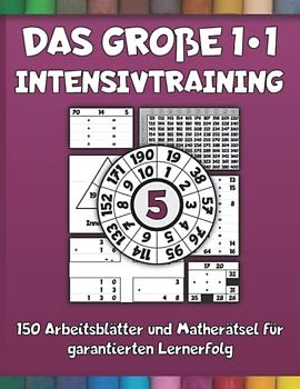 Das große 1*1 Intensivtraining 5 - 150 Arbeitsblätter und Matherätsel für garantierten Lernerfolg: Langsam steigender Schwierigkeitsgrad und Abwechslung - Lernen mit System und Spaß