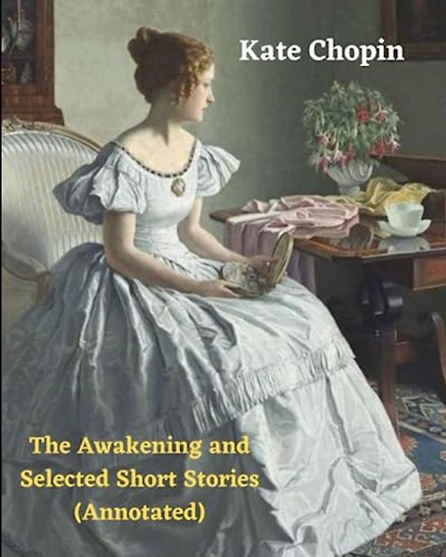 The Awakening and Selected Short Stories (Annotated)