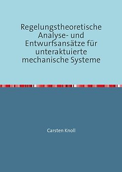 Regelungstheoretische Analyse- und Entwurfsansätze für unteraktuierte mechanische Systeme