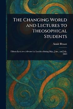The Changing World and Lectures to Theosophical Students