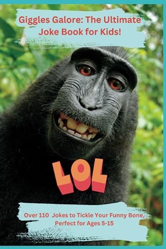 Giggles Galore: The Ultimate Joke Book for Kids!: Over 110 Hilarious Jokes to Tickle Your Funny Bone, Perfect for Ages 5-15