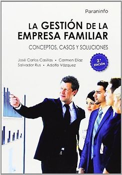 La gestión de la empresa familiar : conceptos, casos y soluciones