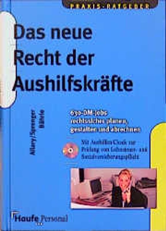 Das neue Recht der Aushilfskräfte. 630-DM-Jobs rechtssicher planen, gestalten und abrechnen