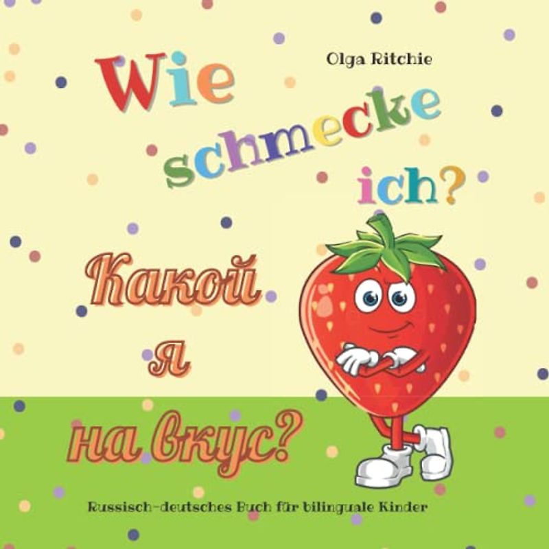 Wie schmecke ich? Какой я на вкус? Russisch-deutsches Buch für bilinguale Kinder (Bilingual Brainbox Russisch - Deutsch Zweisprachiges Kinderbuch, Band 6)