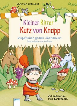 Kleiner Ritter Kurz von Knapp. Ungeheuer große Abenteuer!