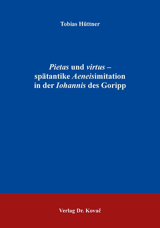 Pietas und virtus – spätantike Aeneisimitation in der Iohannis des Goripp