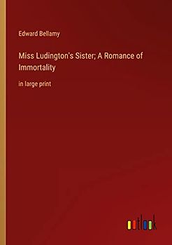 Miss Ludington's Sister; A Romance of Immortality: in large print