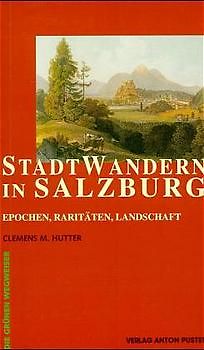 Stadtwandern in Salzburg. Epochen, Raritäten, Landschaft