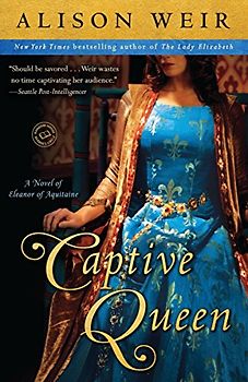 Captive Queen: A Novel of Eleanor of Aquitaine (Random House Reader's Circle) - Weir, Alison