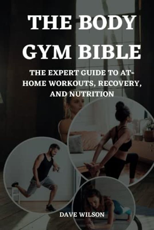 The Body Gym Bible: The Expert Guide to At-Home Workouts, Recovery, and Nutrition.
