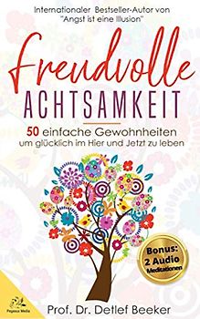 Freudvolle Achtsamkeit: 50 Gewohnheiten, um glücklich im Hier und Jetzt zu leben (Meditation, Stress bewältigen) (5 Minuten täglich für ein besseres Leben)