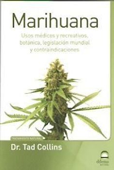 Marihuana : usos médicos y recreativos, botánica, legislación mundial y contraindicaciones
