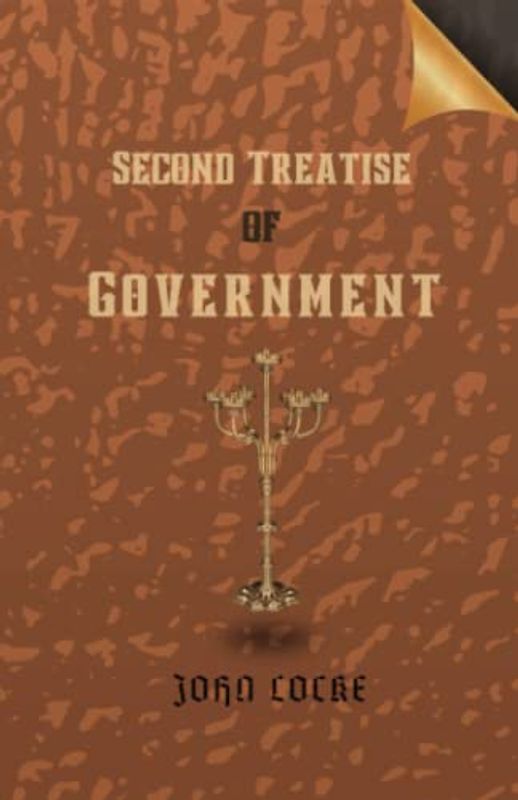 Second Treatise of Government: The Political Philosophy of John Locke (Annotated)