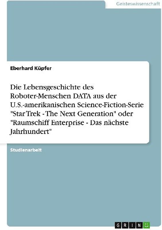 Die Lebensgeschichte des Roboter-Menschen DATA aus der U.S.-amerikanischen Science-Fiction-Serie "Star Trek - The Next Generation" oder "Raumschiff Enterprise - Das nächste Jahrhundert"
