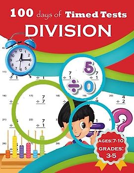 100 Days of Timed Tests Division: Interactive Timed Drills Division Workbook for 3rd Grade, 4th Grade & 5th Grade, Mental Math Practice Challenges for Elementary Students Ages 7-10.