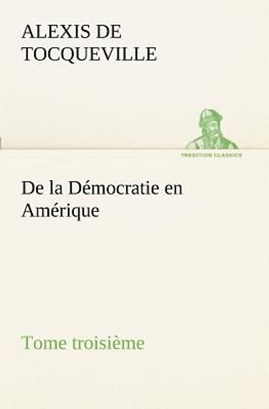 De la Démocratie en Amérique, tome troisième