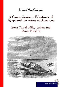 A Canoe Cruise in Palestine and Egypt and the waters of Damascus