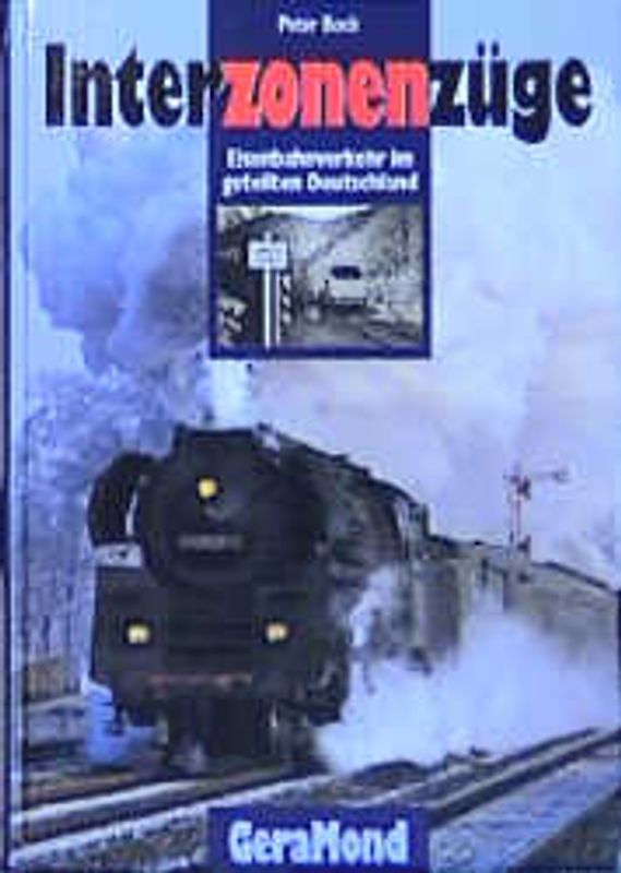 Interzonenzüge. Eisenbahnverkehr im geteilten Deutschland