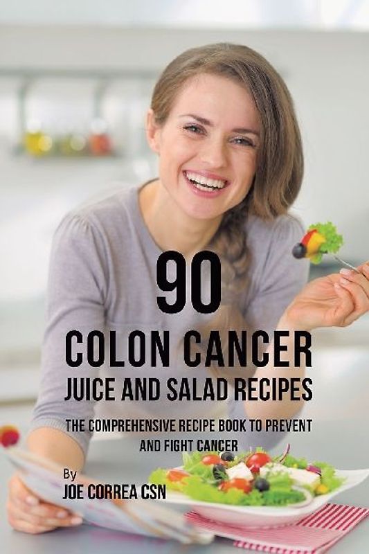 90 Colon Cancer Juice and Salad Recipes