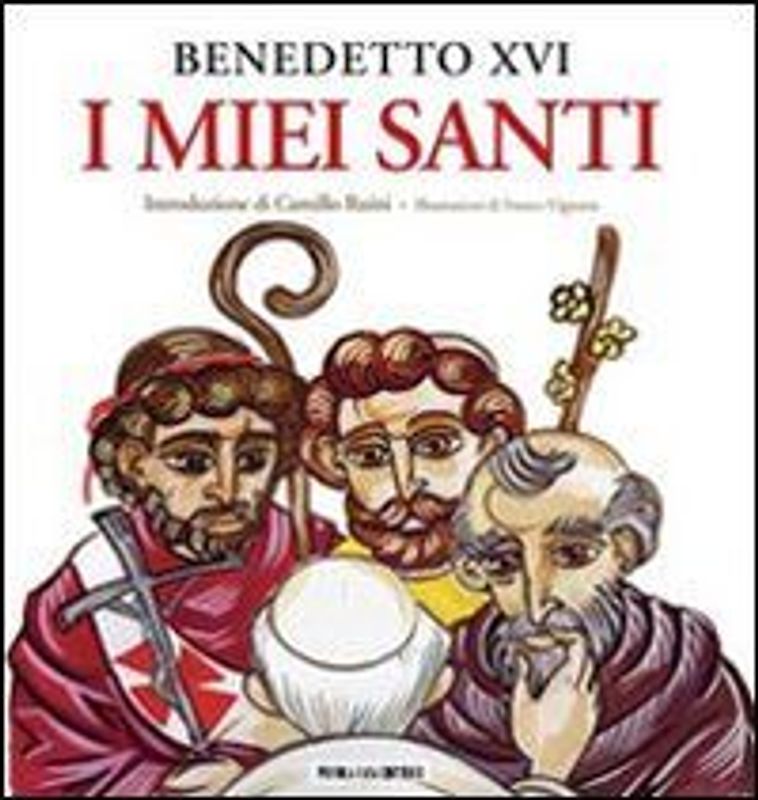 I miei santi. Interventi del Santo Padre su san Giuseppe, san Benedetto e sant'Agostino