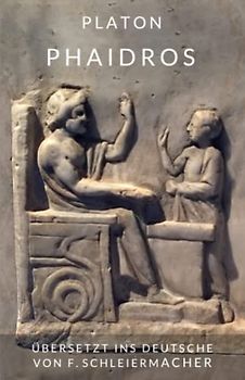 PHAIDROS: Übersetzt ins Deutsche von Friedrich Schleiermacher