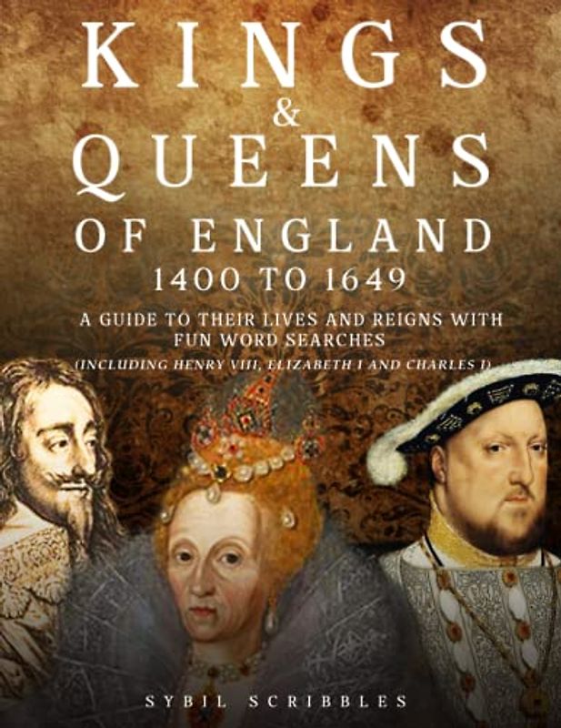 Kings & Queens of England 1400 to 1649; Stuarts & Tudors: Fascinating facts and word searches on the lives of every Monarch including Henry VIII, ... wives. Large Print word search puzzle book