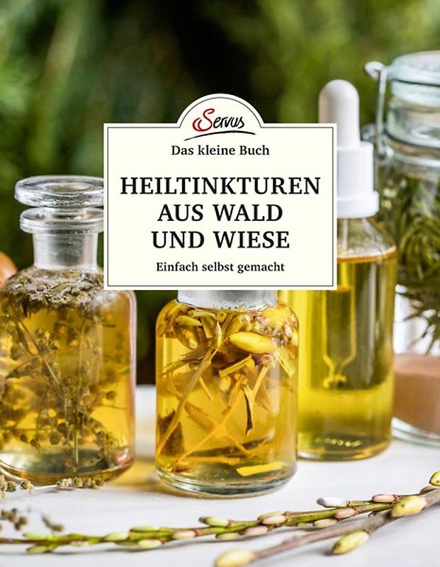 Das große kleine Buch: Heiltinkturen aus Wald und Wiese