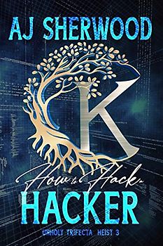 How to Hack a Hacker (Unholy Trifecta, Band 3)